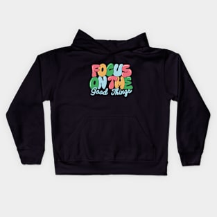 Focus on The Good Things Kids Hoodie